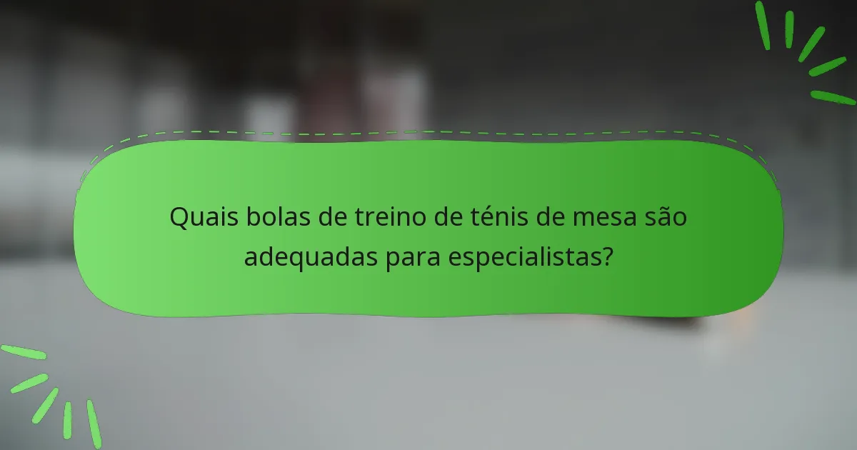 Quais bolas de treino de ténis de mesa são adequadas para especialistas?