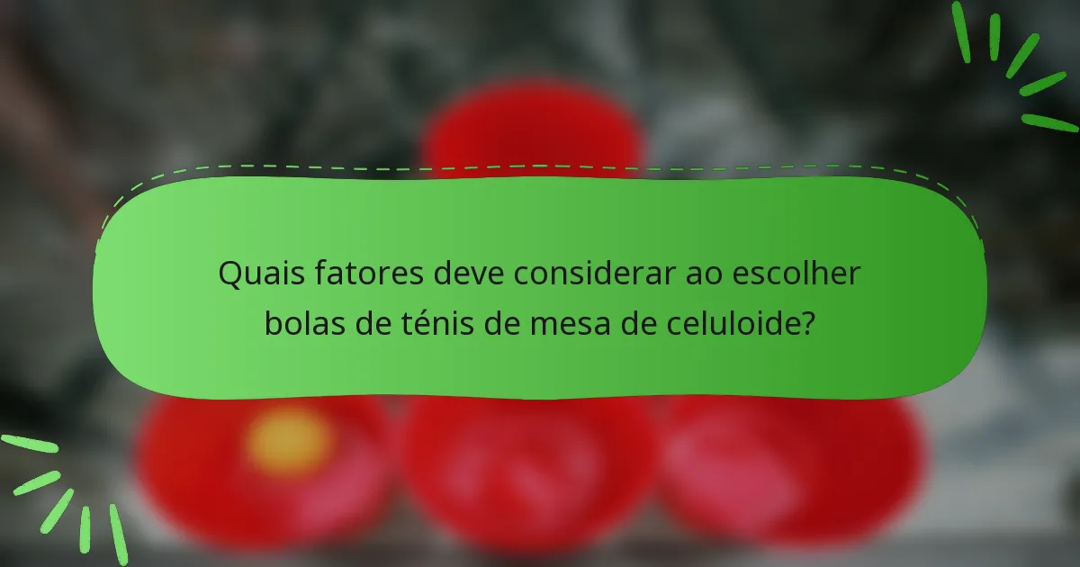 Quais fatores deve considerar ao escolher bolas de ténis de mesa de celuloide?