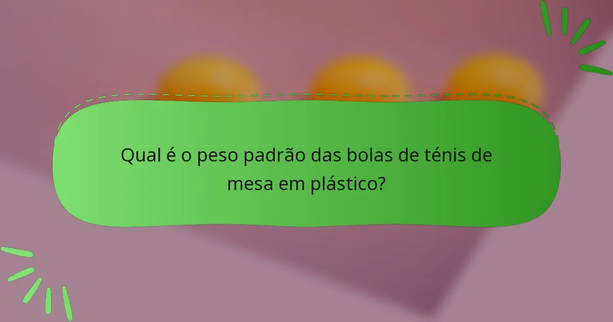 Qual é o peso padrão das bolas de ténis de mesa em plástico?
